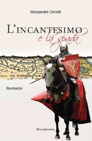 L'incantesimo e la spada - Alessandro Cerutti - Libro Riccadonna 2014 | Libraccio.it