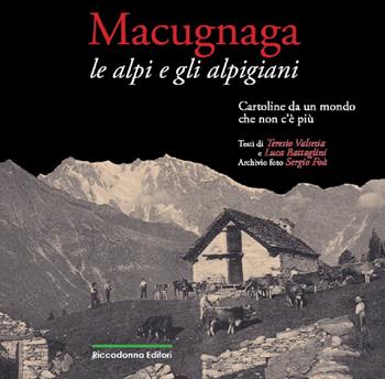 Macugnaga. Le Alpi e gli alpigiani. Cartoline da un mondo che non c'è più - Teresio Valsesia, Luca Battaglini - Libro Riccadonna 2014 | Libraccio.it