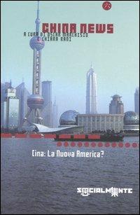 China news. Cina: la nuova America?  - Libro Editrice Socialmente 2006 | Libraccio.it