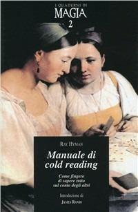 Manuale di cold reading. Come fingere di sapere tutto sul conto degli altri - Ray Hyman - Libro Cicap 2007, I quaderni di magia | Libraccio.it