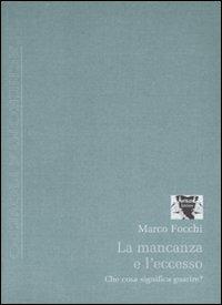 La mancanza e l'eccesso. Che cosa significa guarire? - Marco Focchi - Libro Antigone 2007, Acheronta movebo | Libraccio.it