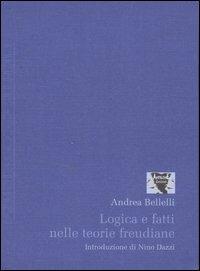 Logica e fatti nelle teorie freudiane. Un esame storico - Andrea Bellelli - Libro Antigone 2007, Mente e coscienza | Libraccio.it