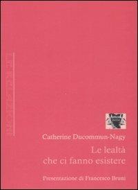 Le lealtà che ci fanno esistere - Catherine Ducommun­Nagy - Libro Antigone 2008, Le relazioni | Libraccio.it