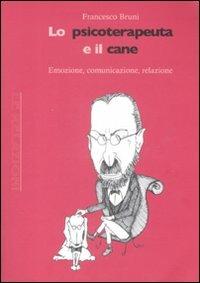 Lo psicoterapeuta e il cane. Emozione, comunicazione, relazione - Francesco Bruni - Libro Antigone 2008, Le relazioni | Libraccio.it