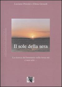 Il sole della sera. La ricerca del benessere nel passare del tempo - Luciano Peirone, Elena Gerardi - Libro Antigone 2008, Transizioni | Libraccio.it