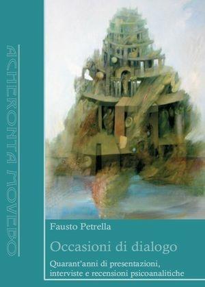 Occasioni di dialogo. Quarant'anni di presentazioni, interviste e recensioni psicoanalitiche - Franco Petrella - Libro Antigone 2009, Acheronta movebo | Libraccio.it