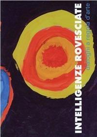 Intelligenze rovesciate. Dialoghi a regola d'arte  - Libro Antigone 2011 | Libraccio.it