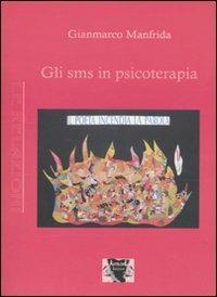 Gli SMS in psicoterapia - Gianmarco Manfrida - Libro Antigone 2009, Le relazioni | Libraccio.it