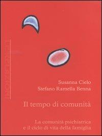 Il tempo di comunità. La comunità psichiatrica e il ciclo di vita della famiglia - Susanna Cielo, Stefano Ramella Benna - Libro Antigone 2010, Le relazioni | Libraccio.it