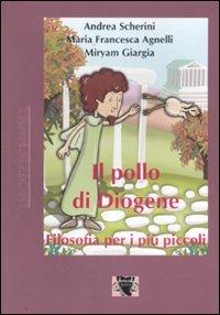 Il pollo di Diogene. Filosofia per i più piccoli - Andrea Scherini, M. Francesca Agnelli, Miryam Giargia - Libro Antigone 2011, Transizioni | Libraccio.it