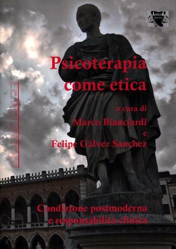 Psicoterapia come etica. Condizione postmoderna e responsabilità clinica  - Libro Antigone 2012, Le relazioni | Libraccio.it