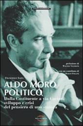 Aldo Moro politico. Dalla Costituente a via Caetani, sviluppo e crisi del pensiero di uno statista