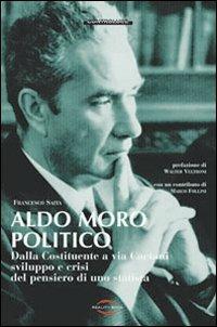 Aldo Moro politico. Dalla Costituente a via Caetani, sviluppo e crisi del pensiero di uno statista - Francesco Saita - Libro Reality Book 2012, Controluce | Libraccio.it