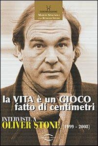 La vita è un gioco fatto di centimetri. Conversazioni con Oliver Stone (1999-2008) - Marco Spagnoli - Libro Reality Book 2012, Conversazioni | Libraccio.it