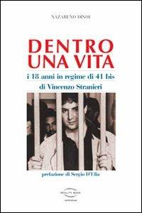 Dentro una vita. I 18 anni in regime 41 bis di Vincenzo Stranieri - Nazareno Dinoi - Libro Reality Book 2012, Controluce | Libraccio.it