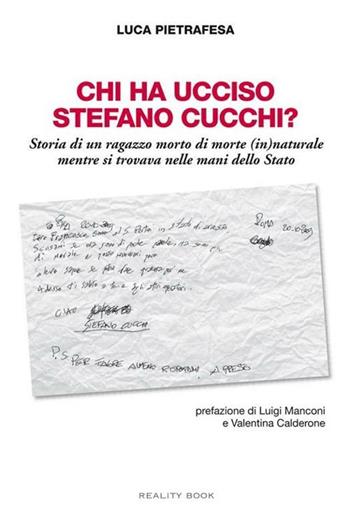 Chi ha ucciso Stefano Cucchi? Storia di un ragazzo morto di morte (in)naturale, mentre si trovava nelle mani dello Stato - Luca Pietrafesa - Libro Reality Book 2012, Nessuno tocchi Caino | Libraccio.it