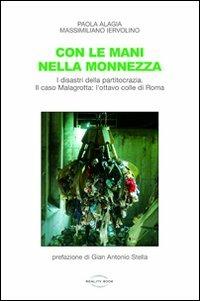 Con le mani nella monnezza. I disastri della partitocrazia. Il caso Malagrotta: l'ottavo colle di Roma - Massimiliano Iervolino, Paola Alagia - Libro Reality Book 2012, Controluce | Libraccio.it