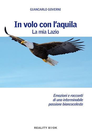 In volo con l'aquila. La mia Lazio - Giancarlo Governi - Libro Reality Book 2014, Controluce | Libraccio.it
