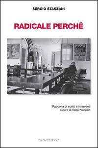 Radicale perché. Raccolta di scritti e interventi - Sergio Stanzani - Libro Reality Book 2014, Controluce | Libraccio.it