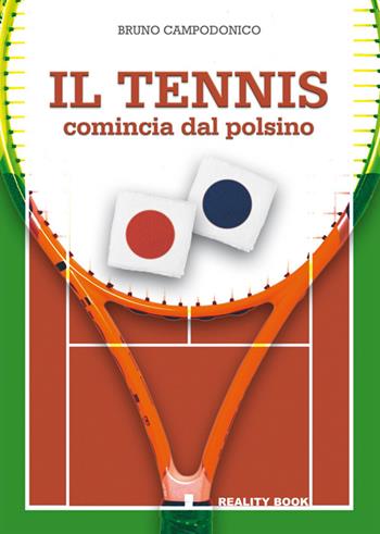 Il tennis comincia dal polsino. Metodo innovativo per l'apprendimento e l'insegnamento del tennis - Bruno Campodonico - Libro Reality Book 2014, Reference | Libraccio.it