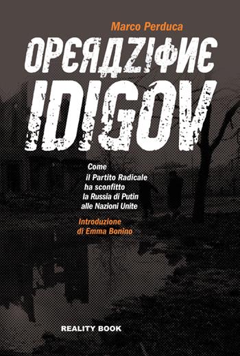 Operazione Idigov. Come il Partito Radicale ha sconfitto la Russia di Putin alle Nazioni Unite - Marco Perduca - Libro Reality Book 2014, Reference | Libraccio.it