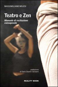 Teatro e zen. Manuale di recitazione consapevole - Massimiliano Milesi - Libro Reality Book 2014, Reference | Libraccio.it