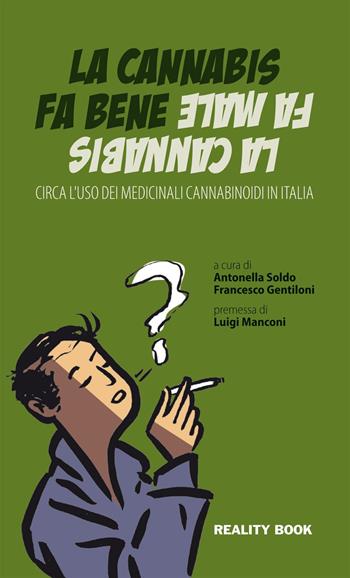 La cannabis fa bene la cannabis fa male. Circa l'uso dei medicinali cannabinoidi in Italia  - Libro Reality Book 2015, Reference | Libraccio.it