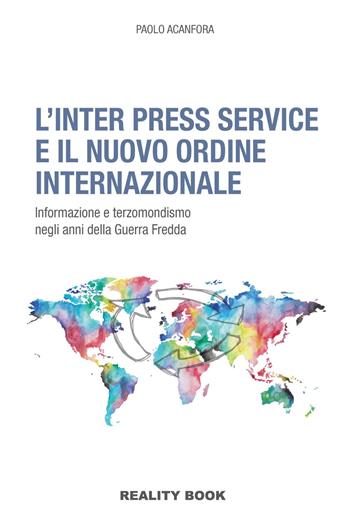 L'Inter Press Service e il nuovo ordine internazionale - Paolo Acanfora - Libro Reality Book 2019, Reference | Libraccio.it