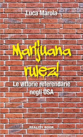 Marijuana rulez. Le vittorie referendarie negli USA - Luca Marola - Libro Reality Book 2017, Reference | Libraccio.it