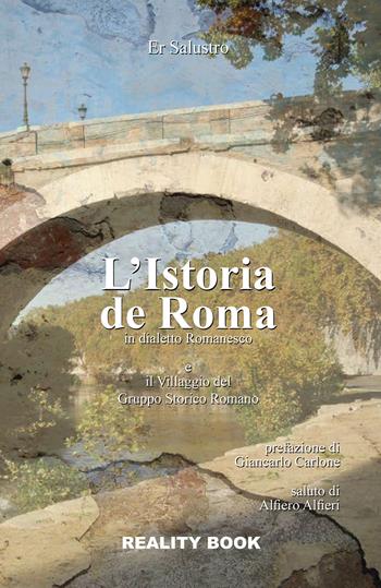 L'istoria de Roma in dialetto romanesco e il Villaggio del Gruppo Storico Roma - Er Salustro - Libro Reality Book 2017, Racconti | Libraccio.it