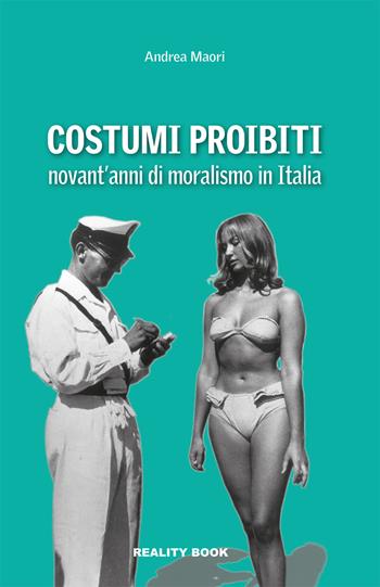 Costumi proibiti. Novant'anni di moralismo in Italia - Andrea Maori - Libro Reality Book 2017, Reference | Libraccio.it