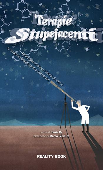 Terapie stupefacenti. Diritto alla scienza e libertà di ricerca scientifica su sostanze stupefacenti e psicotrope  - Libro Reality Book 2018, Reference | Libraccio.it