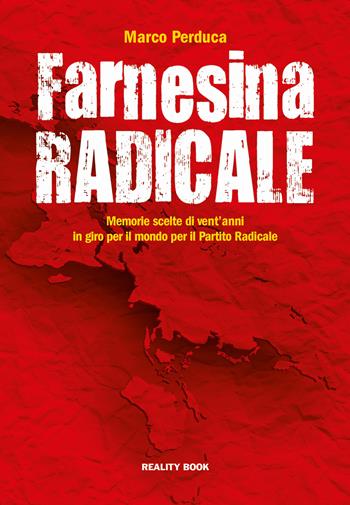 Farnesina radicale. Memorie scelte di vent'anni in giro per il mondo per il Partito Radicale - Marco Perduca - Libro Reality Book 2019, Reference | Libraccio.it