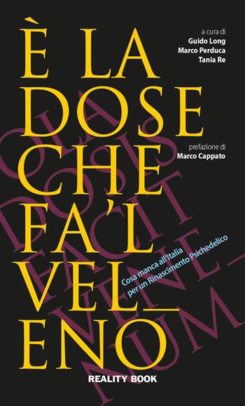 È la dose che fa 'l veleno. Cosa manca all'Italia per un Rinascimento psichedelico - Marco Perduca, Tania Re - Libro Reality Book 2021, Reference | Libraccio.it