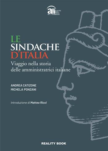 Le sindache d'Italia. Viaggio nella storia delle amministratrici italiane - Andrea Catizone, Michela Ponzani - Libro Reality Book 2021, Reference | Libraccio.it