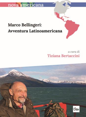 Marco Bellingeri: avventura latinoamericana. Ediz. italiana e spagnola  - Libro Otto 2023, Nova americana | Libraccio.it
