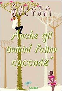 Anche gli uomini fanno coccodè - Chiara Moltoni - Libro Gingko Edizioni 2010, Baiguo | Libraccio.it