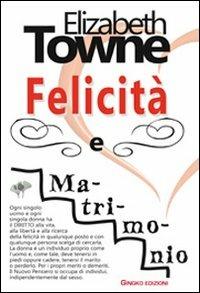 Felicità e matrimonio - Elizabeth Towne - Libro Gingko Edizioni 2011, Mignon | Libraccio.it
