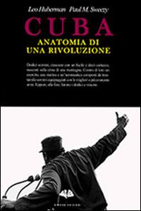 Cuba. Anatomia di una rivoluzione - Leo Huberman, Paul M. Sweezy - Libro Gingko Edizioni 2014, Le bussole | Libraccio.it