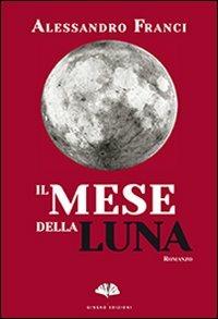 Il mese della luna - Alessandro Franci - Libro Gingko Edizioni 2013, Baiguo | Libraccio.it
