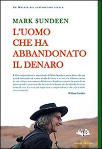 L' uomo che ha abbandonato il denaro - Mark Sundeen - Libro Gingko Edizioni 2014, Nonfiction | Libraccio.it