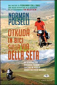Otkudà. In bici sulla via della seta - Norman Polselli - Libro Gingko Edizioni 2015, Nonfiction | Libraccio.it