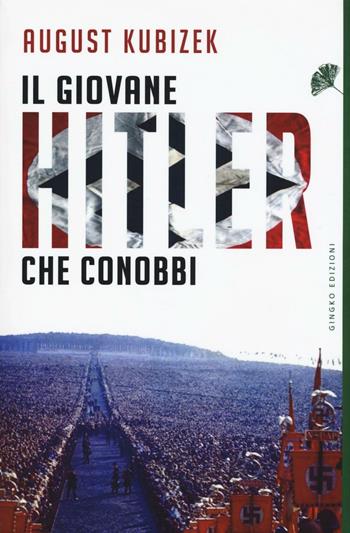 Il giovane Hitler che conobbi - August Kubizek - Libro Gingko Edizioni 2016, Nonfiction | Libraccio.it