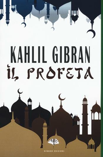 Il profeta - Kahlil Gibran - Libro Gingko Edizioni 2017, Fiction | Libraccio.it