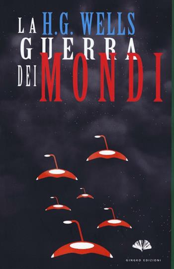 La guerra dei mondi - Herbert George Wells - Libro Gingko Edizioni 2017, Fiction | Libraccio.it