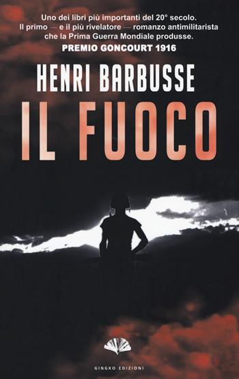 Il fuoco - Henri Barbusse - Libro Gingko Edizioni 2017, Fiction | Libraccio.it