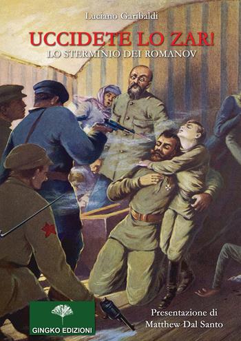 Uccidete lo zar! Lo sterminio dei Romanov - Luciano Garibaldi - Libro Gingko Edizioni 2018, Pipistrello di giada | Libraccio.it