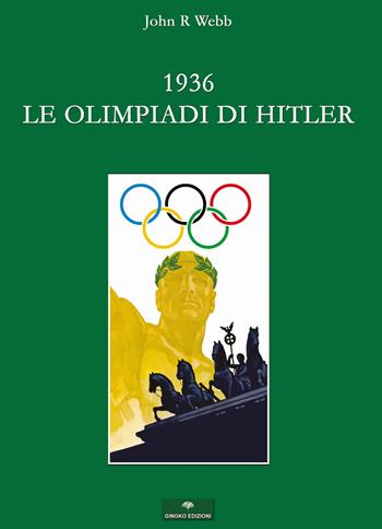 1936. Le Olimpiadi di Hitler. I fatti - John R. Webb - Libro Gingko Edizioni 2019 | Libraccio.it