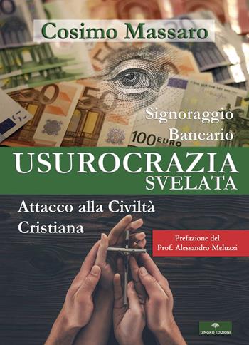 Usurocrazia svelata. Signoraggio Bancario. Attacco alla civilità cristiana - Cosimo Massaro - Libro Gingko Edizioni 2019 | Libraccio.it