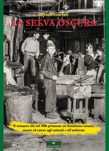 La selva oscura - Upton Sinclair - Libro Gingko Edizioni 2019 | Libraccio.it